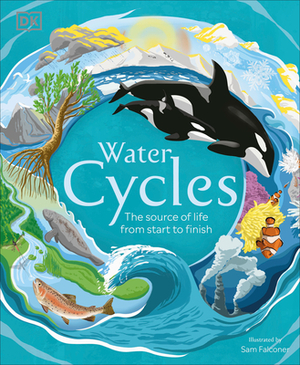 Water Cycles: The Source of Life from Start to Finish by D.K. Publishing