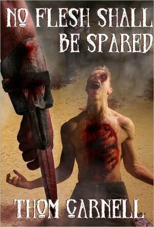 No Flesh Shall Be Spared by Thom Carnell