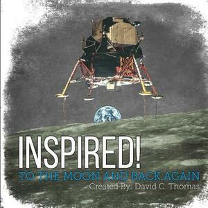 Inspired!: To the Moon and Back Again by David C. Thomas