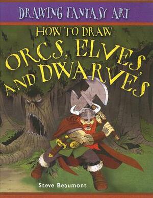 How to Draw Orcs, Elves, and Dwarves by Steve Beaumont