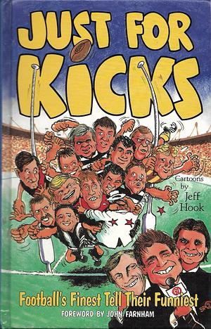 Just For Kicks by Gerard Healy, Dennis Carroll, Andrew Jarman, Dale Weightman, Peter Sumich, Alex Jesaulenko, Bill Brownless, Bob Skilton, Wayne Carey, Graham Farmer, John Ironmonger, John Farnham, Drew Morphett, Doug Hawkins, Jim Stynes, Bernie Quinlan, Tony Shaw, Danny Frawley, Barry Cable, Kevin Murray, Haydn Bunton, Mal Brown, John K. Watts, Neil Hawke, Tim Watson, Dennis Cometti, Roger Merrett, Justin Madden, Ted Whitten, Ian Robertson, Trevor Barker, Sandy Roberts, Robbie Flower, Ross Glendinning, Peter McKenna, Peter Keenan, Don Scott, Dermott Brereton, Simon Madden, Peter Hudson