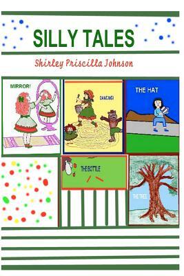 Silly Tales by Shirley Priscilla Johnson