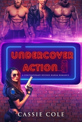 Undercover Action: A Contemporary Reverse Harem Romance by Cassie Cole