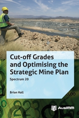 Cut-off Grades and Optimising the Strategic Mine Plan by Brian Hall