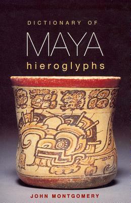 Dictionary of Maya Hieroglyphs by John Montgomery