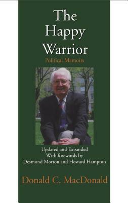 The Happy Warrior: Political Memoirs by Donald MacDonald