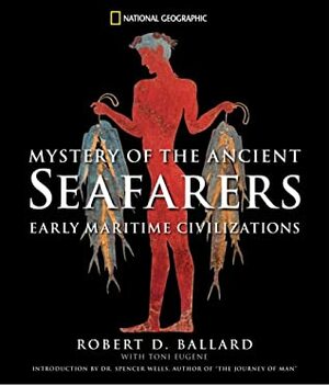 Mystery of the Ancient Seafarers: Ancient Maritime Civilzation by Robert D. Ballard