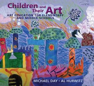 Children and Their Art: Art Education for Elementary and Middle Schools by Michael Day, Al Hurwitz