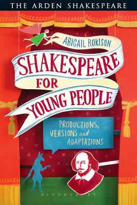 Shakespeare for Young People: Productions, Versions and Adaptations by Abigail Rokison-Woodall