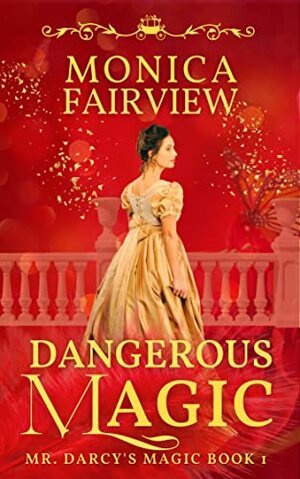 Dangerous Magic: A Pride & Prejudice Variation (Mr. Darcy's Magic Book 1) by Monica Fairview