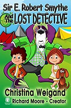 Sir E. Robert Smythe and the Lost Detective: Sir E. Robert Smythe and the Galactic Safety Council by Ricci Moore, Christina Weigand