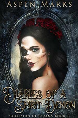 Diaries of A Spirit Demon: An Urban Clash of Realms Mystery by Aspen Marks