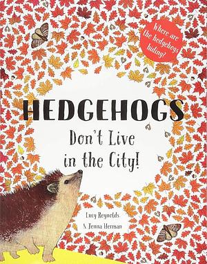 Hedgehogs Don't Live in the City! by Lucy Reynolds
