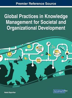 Global Practices in Knowledge Management for Societal and Organizational Development by 