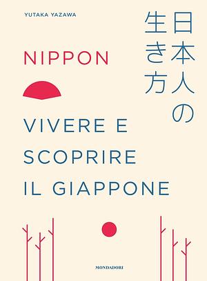 Nippon. Vivere e scoprire il Giappone by Yutaka Yazawa