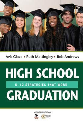 High School Graduation: K-12 Strategies That Work by Avis E. Glaze, Ruth E. Mattingley, Rob Andrews