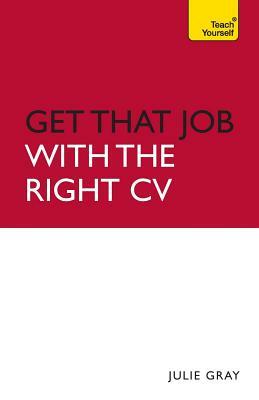 Get That Job with the Right CV by Julie Gray