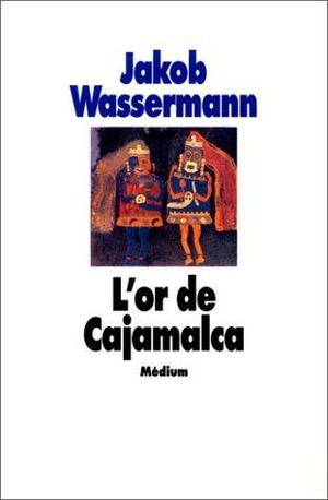 L'or de Cajamalca by François Mathieu, Jakob Wassermann
