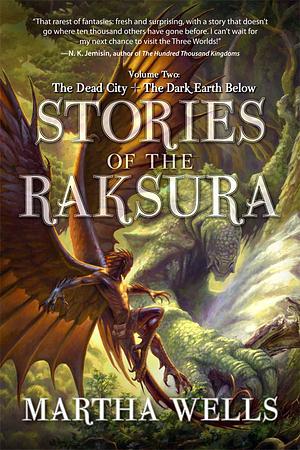 Stories of the Raksura: The Dark Earth Below by Martha Wells