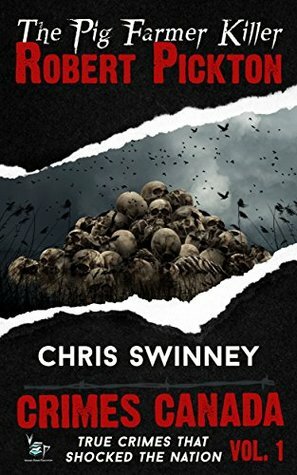 Robert Pickton: The True Story of the Pig Farmer Killer by Chris Swinney, C.L. Swinney, R.J. Parker