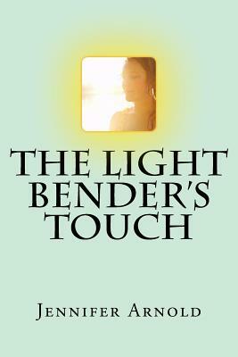 The Light Bender's Touch by Jennifer Arnold