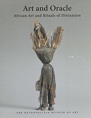 Art and Oracle: African Art and Rituals of Divination by Alisa LaGamma