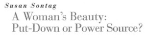 A Woman's Beauty: Put-Down or Power Source? by Susan Sontag