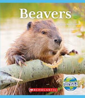 Beavers (Nature's Children) by Moira Rose Donohue