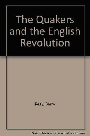 The Quakers and the English Revolution by Barry Reay