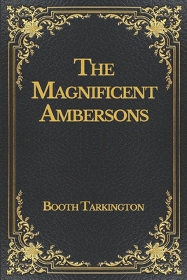 The Magnificent Ambersons by Booth Tarkington