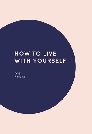 How To Live With Yourself by Ang Shuang