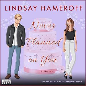 Never Planned on You by Lindsay Hameroff