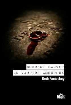 Comment sauver un vampire amoureux by Beth Fantaskey, Marie Cambolieu