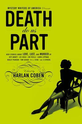 Death Do Us Part: New Stories about Love, Lust, and Murder by Jay Brandon, R.L. Stine, Rick McMahan, Harlan Coben, Bonnie Hearn Hill, William Kent Krueger, P.J. Parrish, Steve Hockensmith, Charles Todd, Charles Adai, Brendan DuBois, Tim Maleeny, Lee Child, Tim Wohlforth, Jim Fusilli, Ridley Pearson, Laura Lippman, Tom Savage, Jeff Abbott