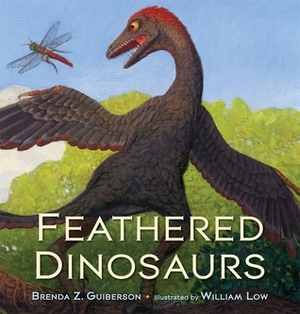 Feathered Dinosaurs by Brenda Z. Guiberson, William Low