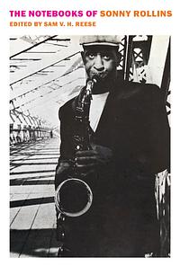 The Notebooks of Sonny Rollins by Sam V. H. Reese