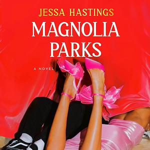 Magnolia Parks: The Magnolia Parks Universe, Book 1 by Jessa Hastings