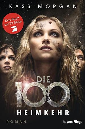 Die 100 - Heimkehr by Kass Morgan