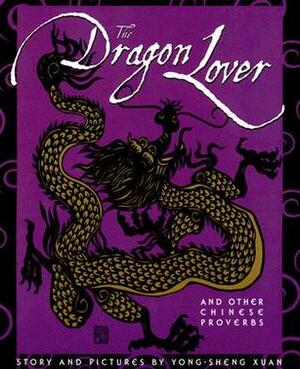 The Dragon Lover And Other Chinese Proverbs by Yongsheng Xuan