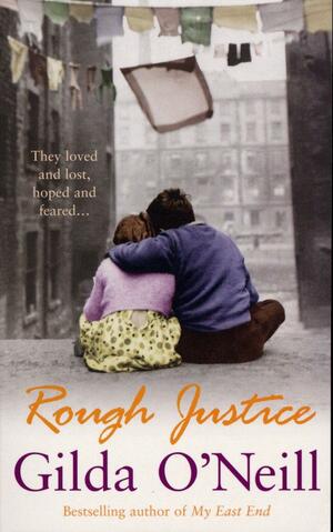 Rough Justice: a compelling saga about life in the East End during the Second World War from the bestselling author Gilda O'Neill by Gilda O'Neill