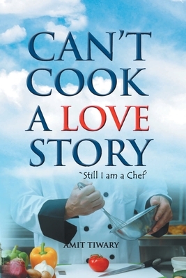 Can't Cook A Love Story by Amit Tiwari