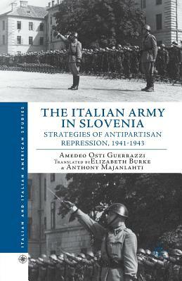 The Italian Army in Slovenia: Strategies of Antipartisan Repression, 1941-1943 by Amedeo Osti Guerrazzi