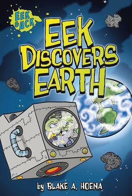 Eek Discovers Earth by Blake A. Hoena