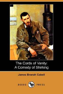 The Cords of Vanity: A Comedy of Shirking (Dodo Press) by James Branch Cabell