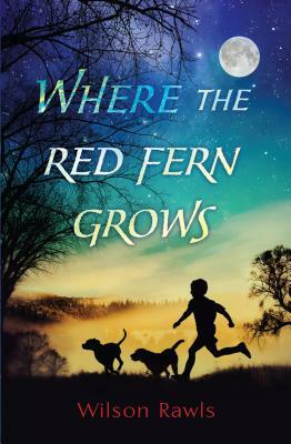 Where the Red Fern Grows by Wilson Rawls