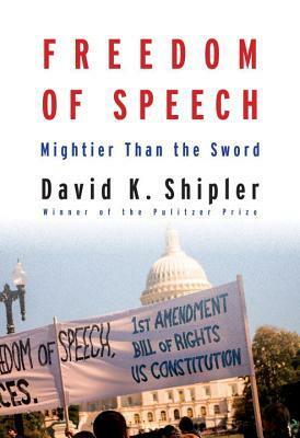 Freedom of Speech: Mightier Than the Sword by David K. Shipler