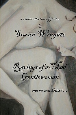 Ravings of a Mad Gentlewoman: more madness... by Susan Wingate