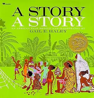 A Story, A Story: An African Tale Retold by Gail E. Haley