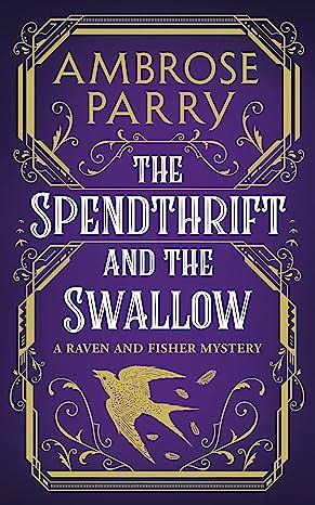 The Spendthrift and the Swallow by Ambrose Parry, Ambrose Parry