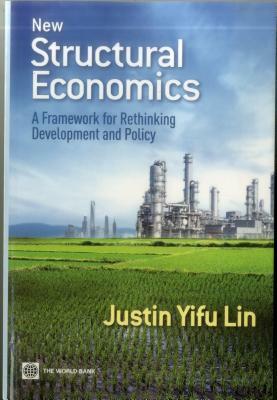 New Structural Economics: A Framework for Rethinking Development and Policy by Justin Yifu Lin